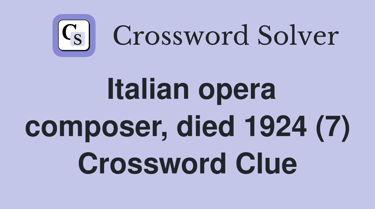 Italian opera composer, died 1924 (7) Crossword Clue Answers